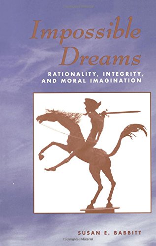 Impossible Dreams Rationality, Integrity And Moral Imagination [Paperback]