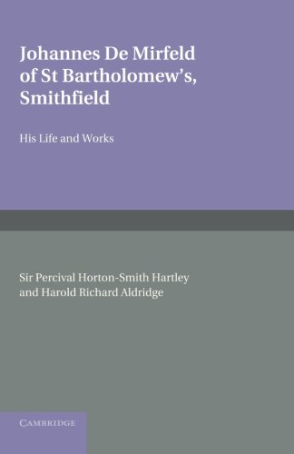Johannes de Mirfeld of St Bartholomew's, Smithfield His Life and Works [Paperback]