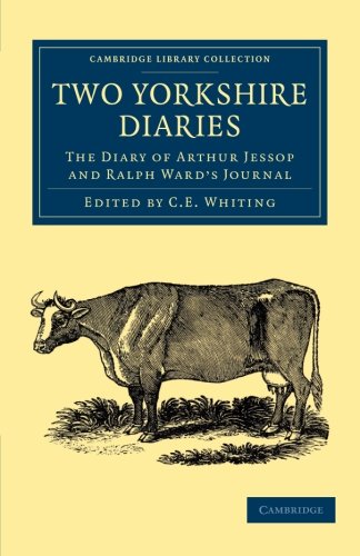 Two Yorkshire Diaries The Diary of Arthur Jessop and Ralph Ward's Journal [Paperback]