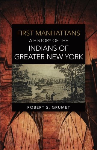 First Manhattans A History Of The Indians Of Greater New York [Paperback]