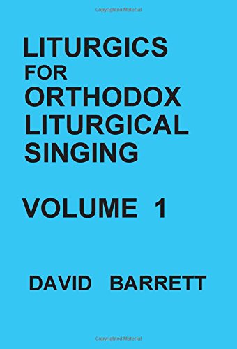 Liturgics For Orthodox Liturgical Singing - Volume 1 [Paperback]