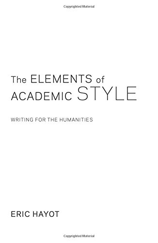 The Elements Of Academic Style Writing For The Humanities [Hardcover]