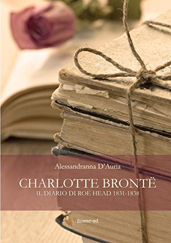 Charlotte Bronte. il Diario Di Roe Head 1831-1838 [Paperback]