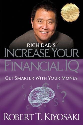 Rich Dad's Increase Your Financial IQ Get Smarter with Your Money [Paperback]