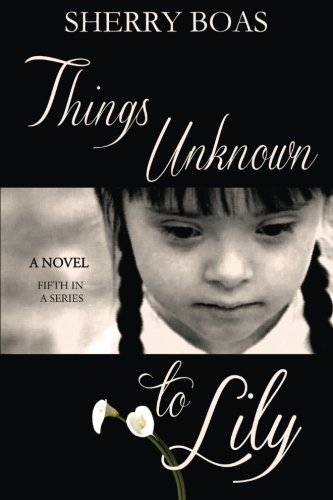 Things Unknown To Lily (the Lily Series) (volume 5) [Paperback]