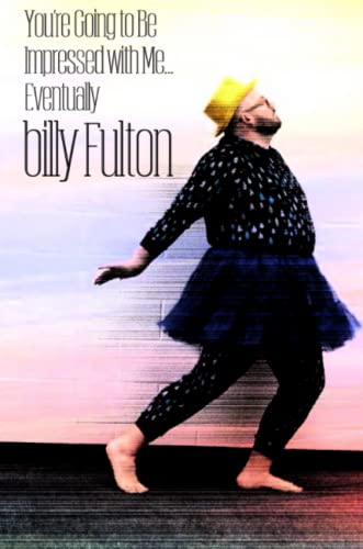 You're Going to Be Impressed with Me... Eventually [Paperback]