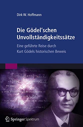 Die Gdel'schen Unvollstndigkeitsstze Eine gefhrte Reise durch Kurt Gdels h [Paperback]