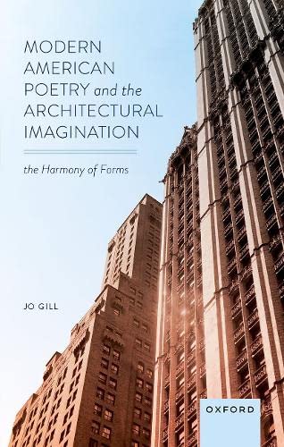 Modern American Poetry and the Architectural Imagination The Harmony of Forms [Hardcover]