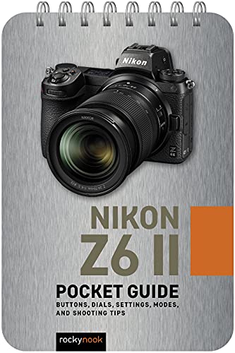 Nikon Z6 II Pocket Guide Buttons, Dials, Settings, Modes, and Shooting Tips [Spiral bound]