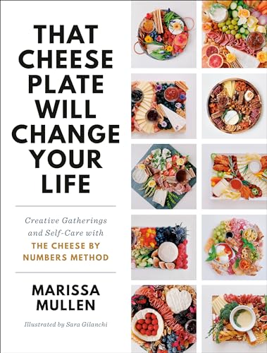 That Cheese Plate Will Change Your Life Creative Gatherings and Self-Care with  [Hardcover]