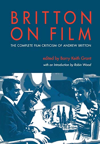 Britton On Film The Complete Film Criticism Of Andrew Britton (contemporary App [Paperback]