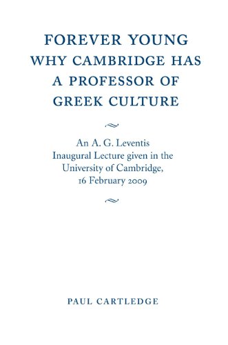 Forever Young Why Cambridge has a Professor of Greek Culture An A. G. Leventis [Paperback]