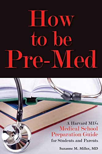 How To Be Pre-Med A Harvard Md's Medical School Preparation Guide For Students  [Paperback]