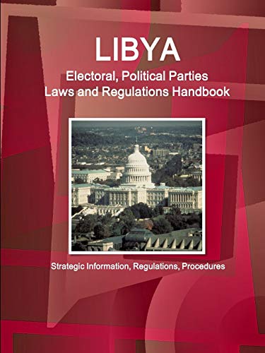 Libya Electoral, Political Parties Laws And Regulations Handbook Strategic Info [Paperback]