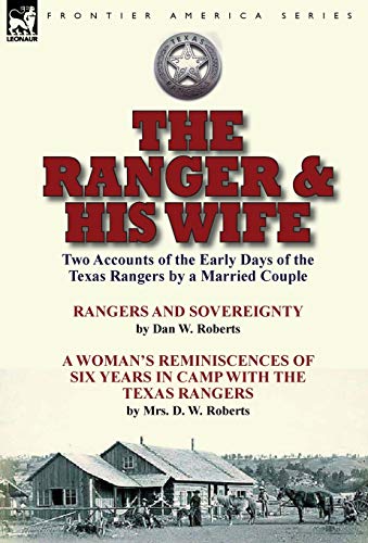 The Ranger & His Wife Two Accounts Of The Early Days Of The Texas Rangers By A  [Hardcover]