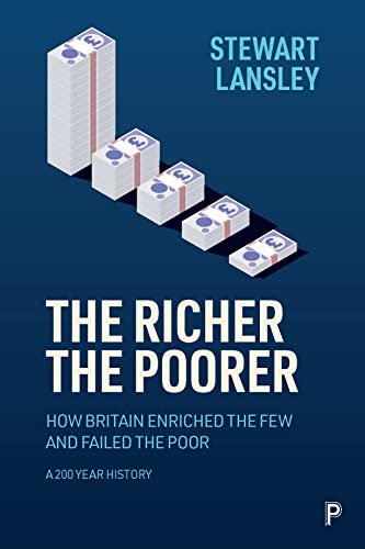 The Richer, The Poorer How Britain Enriched the Few and Failed the Poor. A 200- [Paperback]