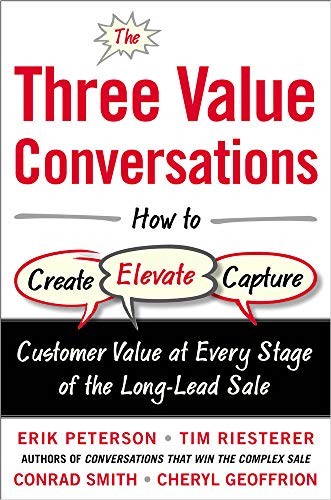 The Three Value Conversations How to Create, Elevate, and Capture Customer Valu [Hardcover]