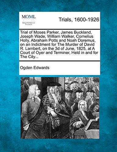 Trial of Moses Parker, James Buckland, Joseph Wade, William Walker, Cornelius Ho [Paperback]
