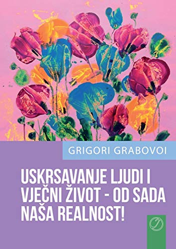 Uskrsavanje Ljudi I Vjecni Zivot - Od Sada Nasa Realnost (croatian Version) (cr [Paperback]