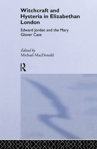 Witchcraft and Hysteria in Elizabethan London Edward Jorden and the Mary Glover [Hardcover]