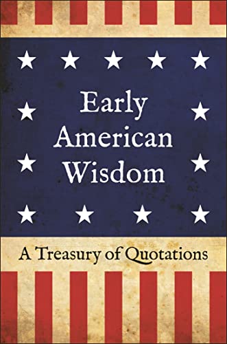 Early American Wisdom A Treasury of Quotations [Hardcover]