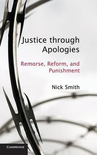 Justice through Apologies Remorse, Reform, and Punishment [Hardcover]