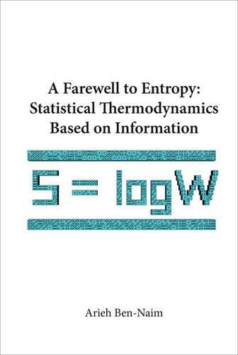 A Farewell To Entropy Statistical Thermodynamics Based On Information [Hardcover]