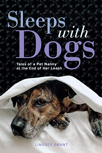 Sleeps with Dogs Tales of a Pet Nanny at the End of Her Leash [Paperback]