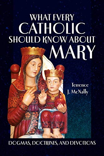 What Every Catholic Should Know About Mary Dogmas, Doctrines, And Devotions [Paperback]