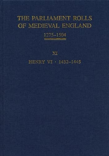 The Parliament Rolls of Medieval England, 1275-1504 XI Henry VI. 1432-1445 [Hardcover]
