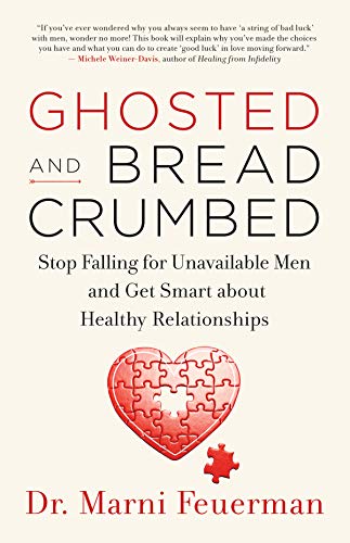 Ghosted and Breadcrumbed Stop Falling for Unavailable Men and Get Smart about H [Paperback]