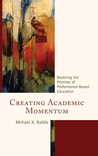 Creating Academic Momentum Realizing the Promise of Performance-Based Education [Hardcover]