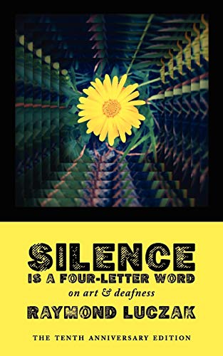 Silence Is A Four-Letter Word On Art & Deafness (the Tenth Anniversary Edition) [Paperback]
