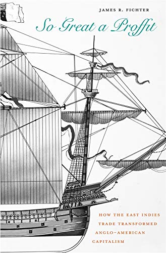 So Great a Proffit How the East Indies Trade Transformed Anglo-American Capital [Hardcover]