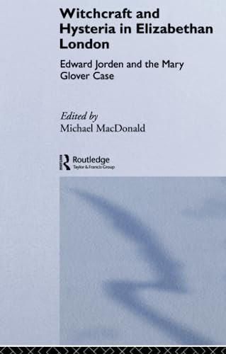 Witchcraft and Hysteria in Elizabethan London Edward Jorden and the Mary Glover [Paperback]