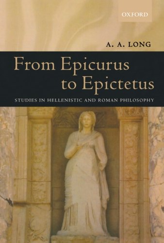 From Epicurus to Epictetus Studies in Hellenistic and Roman Philosophy [Paperback]
