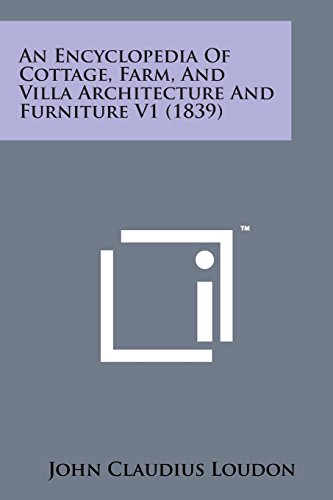 Encyclopedia of Cottage, Farm, and Villa Architecture and Furniture V1 (1839) [Paperback]