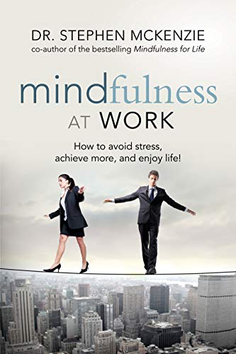 Mindfulness At Work How To Avoid Stress, Achieve More, And Enjoy Life [Paperback]