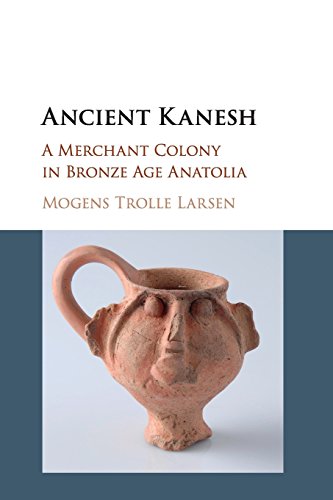 Ancient Kanesh A Merchant Colony in Bronze Age Anatolia [Paperback]