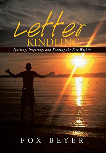 Letter Kindling Igniting, Inspiring, And Evoking The Fire Within [Hardcover]
