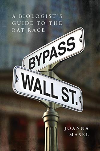 Bypass Wall Street A Biologist's Guide To The Rat Race [Paperback]