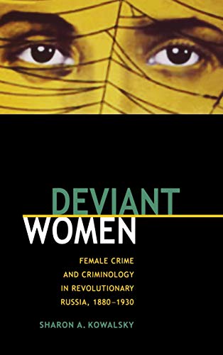 Deviant Women Female Crime and Criminology in Revolutionary Russia, 1880-1930 [Hardcover]