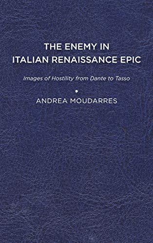 Enemy in Italian Renaissance Epic  Images of Hostility from Dante to Tasso [Hardcover]