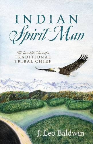 Indian Spirit Man The Incredible Vision Of A Traditional Tribal Chief [Paperback]