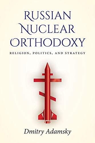 Russian Nuclear Orthodoxy Religion, Politics, and Strategy [Hardcover]