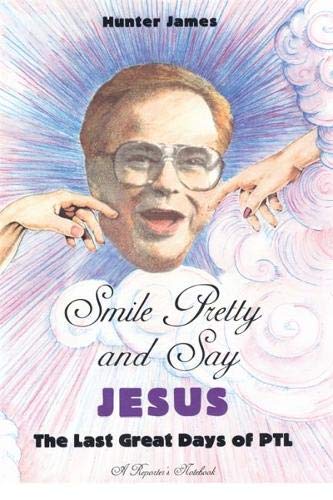 Smile Pretty and Say Jesus The Last Great Days of PTL [Paperback]
