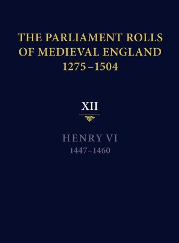 The Parliament Rolls of Medieval England, 1275-1504 XII Henry VI. 1447-1460 [Hardcover]