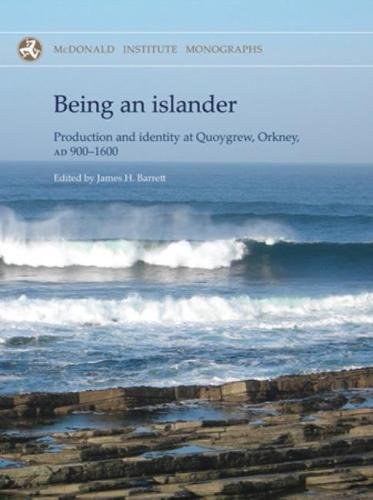 Being an Islander Production and Identity at Quoygrew, Orkney, AD 900-1600 [Hardcover]