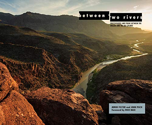 Between Two Rivers  Photographs and Poems Between the Brazos and the Rio Grande [Hardcover]