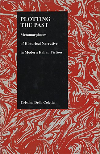 Plotting The Past Metamorphoses Of Historical Narrative In Modern Italian Ficti [Hardcover]